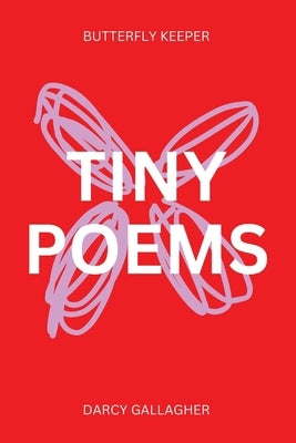 Tiny Poems: Butterfly Keeper by Gallagher, Darcy