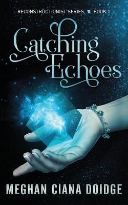 Catching Echoes by Doidge, Meghan Ciana