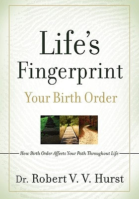 Life's Fingerprint: How Birth Order Affects Your Path Throughout Life by Hurst, Robert V. V.