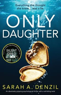 Only Daughter: An absolutely gripping psychological thriller with a nail-biting twist by Denzil, Sarah A.