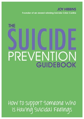 Suicide Prevention Guidebook: How to Support Someone Who Is Having Suicidal Feelings by Hibbins, Joy