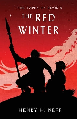 The Red Winter: Book Five of The Tapestry by Neff, Henry H.