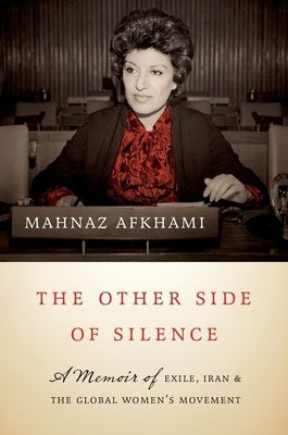 The Other Side of Silence: A Memoir of Exile, Iran, and the Global Women's Movement by Afkhami, Mahnaz