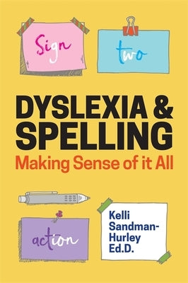 Dyslexia and Spelling: Making Sense of It All by Sandman-Hurley, Kelli