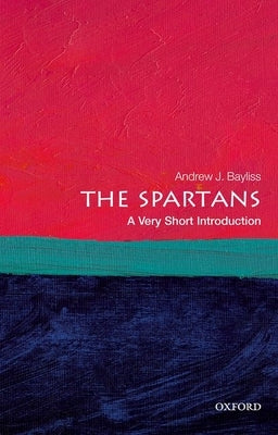 The Spartans: A Very Short Introduction by Bayliss, Andrew J.