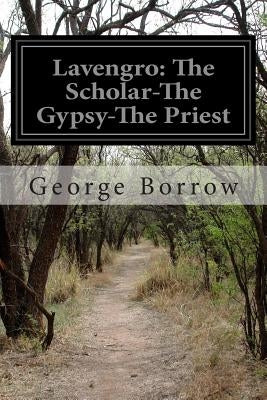 Lavengro: The Scholar-The Gypsy-The Priest by Borrow, George