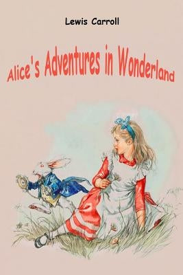 Alice's Adventures in Wonderland by Carroll, Lewis