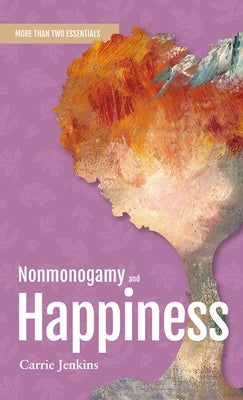 Nonmonogamy and Happiness: A More Than Two Essentials Guide Volume 5 by Jenkins, Carrie