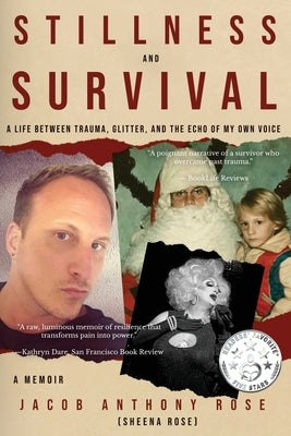 Stillness and Survival: A Life Between Trauma, Glitter, and the Echo of My Own Voice by Rose, Jacob Anthony