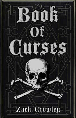 Book of Curses: Black Magic Spellbook, Grimoire of Crossing and Hexes by Crowley, Zack