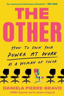 The Other: How to Own Your Power at Work as a Woman of Color by Pierre-Bravo, Daniela