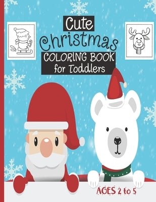 Cute Christmas Coloring Book For Toddlers: Ages 2-5 - 30 Cute Christmas Coloring Pages Featuring Santa, Christmas Trees, Kids, Snowman, Reindeers...- by Press, Expression