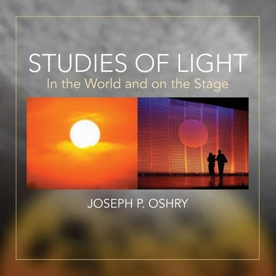 Studies of Light: In The World And On The Stage by Joseph Oshry by Oshry, Joseph P.