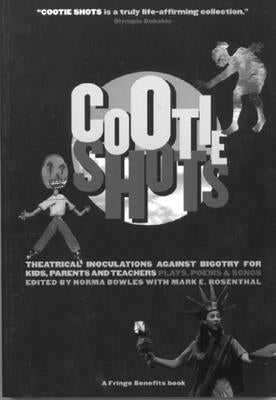 Cootie Shots: Theatrical Inoculations Against Bigotry for Kids, Parents and Teachers: Plays, Poems & Songs by Bowles, Norma