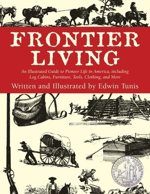 Frontier Living: An Illustrated Guide To Pioneer Life In America by Tunis, Edwin