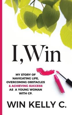 I, Win: Hope and Life my journey as a disabled woman living in a non-disabled world by Linelle