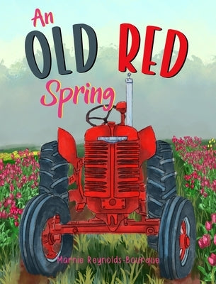 An Old Red Spring: Learning how a tractor runs! by Reynolds-Bourque, Marnie