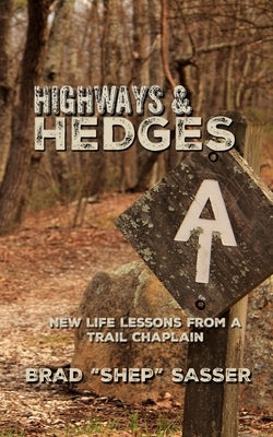 Highways and Hedges: New Life Lessons from a Trail Chaplain by Sasser, Brad