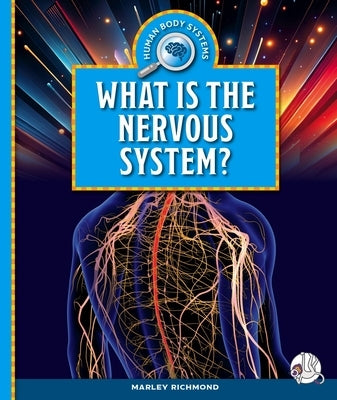 What Is the Nervous System? by Richmond, Marley