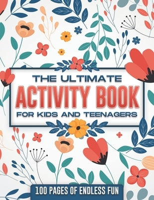 The ultimate activity book for kids and teenagers: 100 pages of endless fun by Sawh, Rachel C.