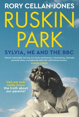 Ruskin Park: Sylvia, Me and the BBC by Cellan-Jones, Rory