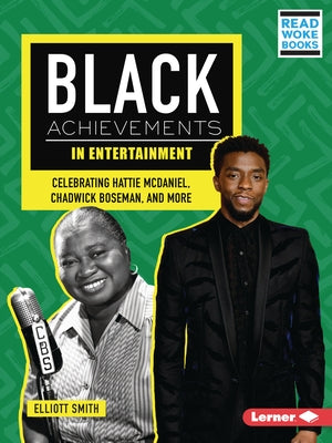 Black Achievements in Entertainment: Celebrating Hattie McDaniel, Chadwick Boseman, and More by Smith, Elliott