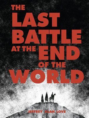 The Last Battle at the End of the World by Love, Jeffrey Alan