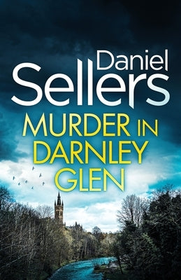 Murder in Darnley Glen: an absolutely gripping Scottish crime mystery with a massive twist by Sellers, Daniel