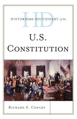 Historical Dictionary of the U.S. Constitution by Conley, Richard S.