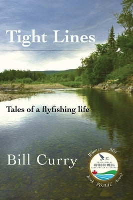 Tight Lines: Tales of a flyfishing life by Curry, Bill
