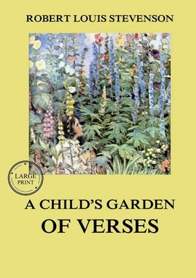 A Child's Garden of Verses: Large Print Edition for a better reading experience by Stevenson, Robert Louis
