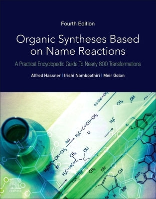 Organic Syntheses Based on Name Reactions: A Practical Encyclopedic Guide to Nearly 800 Transformations by Hassner, Alfred