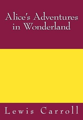 Alice's Adventures in Wonderland by Carroll, Lewis