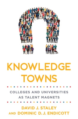 Knowledge Towns: Colleges and Universities as Talent Magnets by Staley, David J.