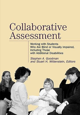 Collaborative Assessment: Working with Students Who Are Blind or Visually Impaired, Including Those with Additional Disabilities by Goodman, Stephen A.