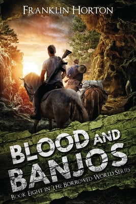 Blood And Banjos: Book Eight in The Borrowed World Series by Horton, Franklin