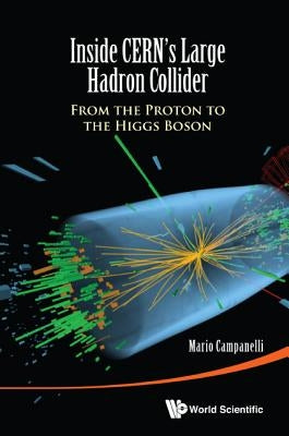Inside Cern's Large Hadron Collider: From the Proton to the Higgs Boson by Campanelli, Mario