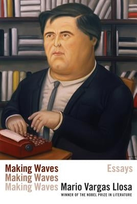 Making Waves: Essays by Llosa, Mario Vargas