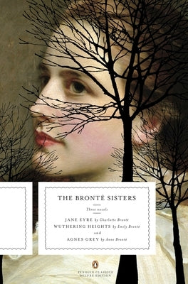 The Bronte Sisters: Three Novels: Jane Eyre; Wuthering Heights; And Agnes Grey (Penguin Classics Deluxe Edition) by Bront&#195;&#171;, Charlotte