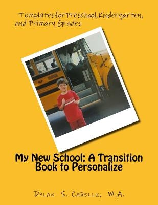 My New School: A Transition Book to Personalize: Templates for Preschool, Kindergarten, and Primary Grades by Kluth Ph. D., Paula