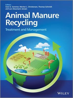 Animal Manure Recycling: Treatment and Management by Sommer, Sven G.