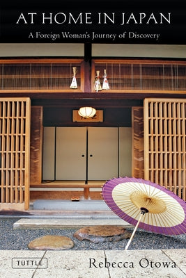 At Home in Japan: A Foreign Woman's Journey of Discovery by Otowa, Rebecca