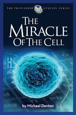 The Miracle of the Cell by Denton, Michael