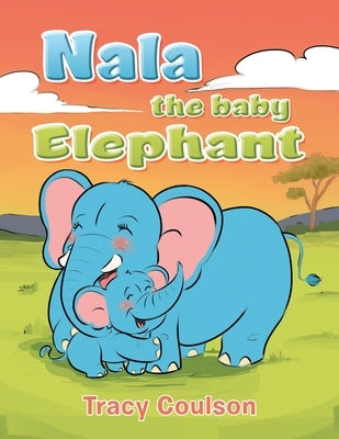 Nala the Baby Elephant by Coulson, Tracy