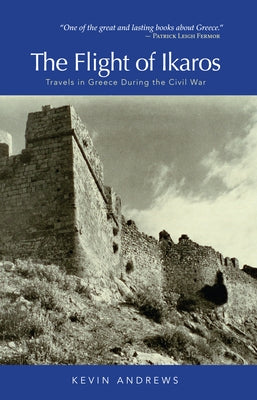 The Flight of Ikaros: Travels in Greece During the Civil War by Andrews, Kevin