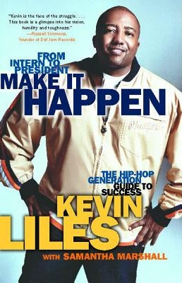 Make It Happen: The Hip-Hop Generation Guide to Success by Liles, Kevin