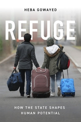 Refuge: How the State Shapes Human Potential by Gowayed, Heba