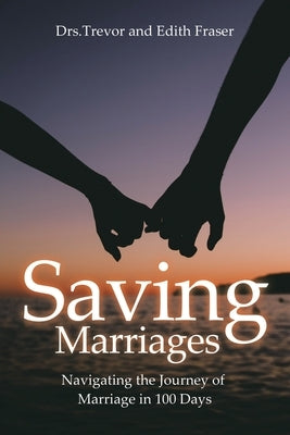 Saving Marriages: Navigating the Journey of Marriage in 100 Days by Trevor, S.