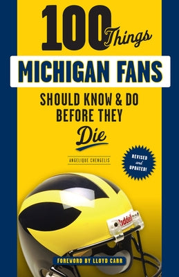 100 Things Michigan Fans Should Know & Do Before They Die by Chengelis, Angelique
