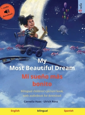 My Most Beautiful Dream - Mi sueño más bonito (English - Spanish): Bilingual children's picture book, with audiobook for download by Haas, Cornelia
